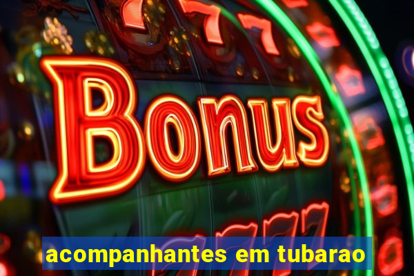 acompanhantes em tubarao